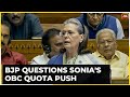 Fireworks In Lokk Sabha After Sonia Seeks Caste Census As BJP MP Questions Sonia's OBC Quota Push