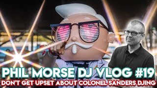 "Don't Get Upset About Colonel Sanders DJing" - Phil Morse DJ Vlog #19 - DJ Tips