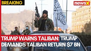 Trump Warns Taliban: Trump Demands Taliban Return $7 Billion In US Weapons