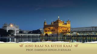 Aiso Raj Na Kiteh Kaaj - Prof. Darshan Singh Ji Khalsa