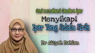 Menyikapi Ipar Yang Selalu Sirik | Dr Aisyah Dahlan @DakwahParenting #dakwahparenting