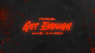 Fantomel - Get Enough (@ManuelRiva Remix)