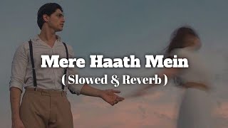 Mere Haath Mein Lofi || Slowed & Reverb || Fanna