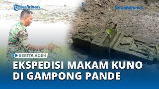 Ekspedisi Makam Kuno di Gampong Pande, Pecahan Guci Kuno Berserakan sampai Nisan Terendam