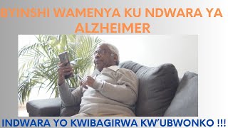 BYINSHI WAMENYA KU NDWARA YA ALZHEIMER , INDWARA YO KWIBAGIRWA KW'UBWONKO !!!