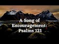 A Song of Encouragement  Psalms 121