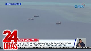 19 Chinese vessel, namataan sa Panatag Shoal; ni-radio challenge ang eroplano ng PCG | 24 Oras