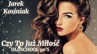 JAREK KOSINIAK - CZY TO JUŻ MIŁOŚĆ Oldschool 90's Official Audio 2024