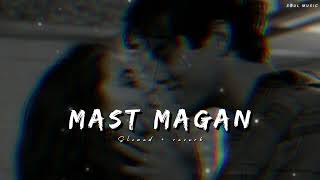 Mast magan [Slowed+Reverb]- Arijit Singh | Soul music  | Textaudio Lyrics