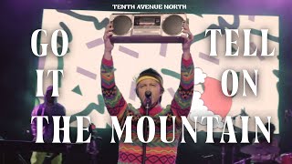 Go Tell It On The Mountain | Official Live Music Video | Tenth Avenue North