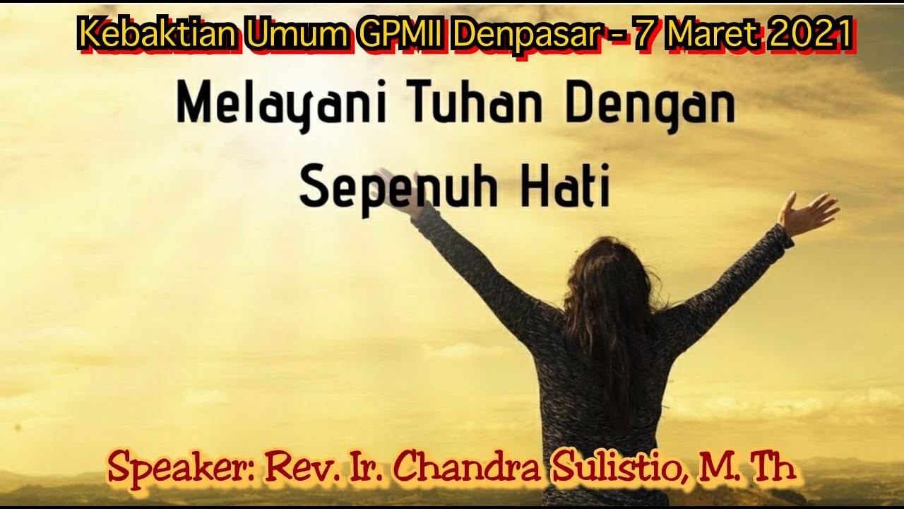 Melayani Dengan Sepenuh Hati (Pdt. Ir. Chandra Sulistio, M.Th - Tgl 7 ...