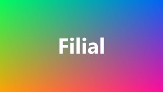 Filial - Medical Definition and Pronunciation