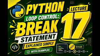 LECTURE-16||Python Loop Control: Break Statement Explained Simply|with Examples