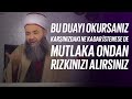 Bu Duayı Okursanız Karşınızdaki Ne Kadar İstemese de Mutlaka Ondan Rızkınızı Alırsınız