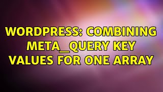 Wordpress: Combining Meta_Query key values for one array (2 Solutions!!)