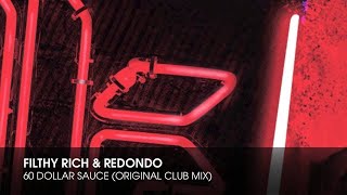 Filthy Rich \u0026 Redondo - 60 Dollar Sauce (Original Club Mix)