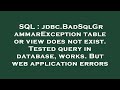 SQL : jdbc.BadSqlGrammarException table or view does not exist. Tested query in database, works. But