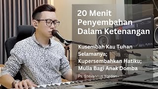 Kusembah Kau Tuhan Selamanya - 20 Menit Menyembah dalam Ketenangan with Ps. Stevannus ft Michael 🎸