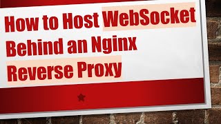 How to Host WebSocket Behind an Nginx Reverse Proxy