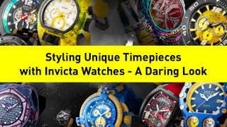 Styling Unique Timepieces with Invicta Watches - A Daring Look