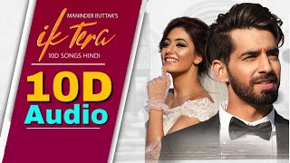 Ik Tera | 10D Songs | 8D Audio | Maninder Buttar | MixSingh | Bass Boosted| 10d Songs Hindi