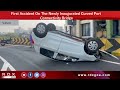 first accident on the newly inaugurated curved port connectivity bridge