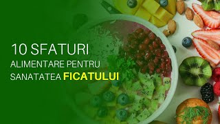 10 SFATURI ALIMENTARE PENTRU SANATATEA FICATULUI