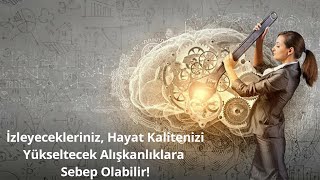 İzleyecekleriniz, Hayat Kalitenizi Yükseltecek Alışkanlıklara Sebep Olabilir!