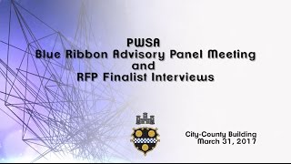 PWSA Blue Ribbon Advisory Panel Meeting and RFP Finalist Interviews - 3/31/17