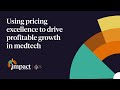 Using pricing excellence to drive profitable growth in medtech