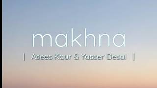 Makhna lyrics (drive) Tanishk Bagchi , yasser Desai & Asees kaur