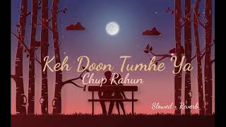 Keh Doon Tumhe Ya Chup Rahun (Slowed + Reverb) - Jubin Nautiyal song / Lofi Music