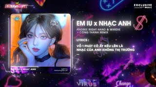 Nhạc Của Anh Không Thị Trường x Em iu - Công Thành Remix - Andree Right Hand ft. Wxrdie - Hot TikTok