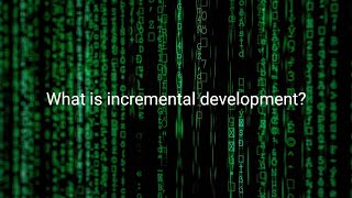 What is incremental development?