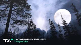 OzzyXPM \u0026 Kerem Sever - Grey (Original Mix)