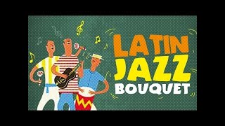 Latin Jazz Bouquet - The Flavour of Latin Jazz