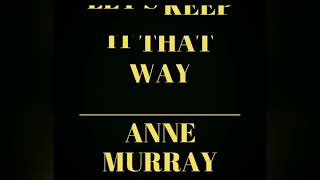 Let's Keep It That Way -   ANNE MURRAY:w/lyrics