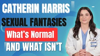 Sexual Fantasies What’s Normal and What Isn’t | Dr. Catherin Harris