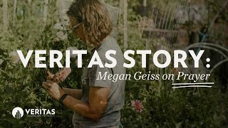 Veritas Stories: Megan Geiss - Prayer