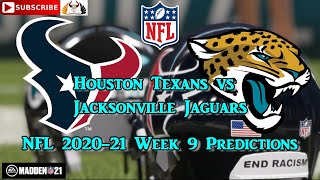 Houston Texans vs  Jacksonville Jaguars | NFL 2020-21 Week 9 | Predictions Madden NFL 21
