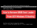 How To Remove GRUB Boot Loader (Any Linux OS) From UEFI Windows 10 Booting