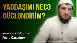 Yaddaşımı necə gücləndirim? \\Adil Rəcəbov