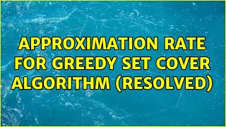 Approximation rate for Greedy Set Cover algorithm (RESOLVED)