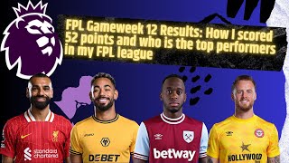 FPL Gameweek 12 Results: How I scored 52 points and who is the top performers in my FPL league