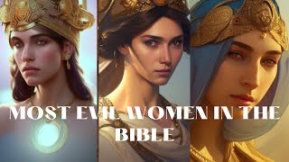 MOST EVIL WOMEN TO EVER LIVE IN THE BIBLE