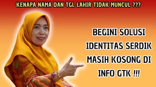 SOLUSI NAMA DAN TANGGAL LAHIR SERDIK BELUM MUNCUL DI INFO GTK