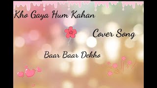 Kho Gaye Hum Kahan l Baar Baar Dekho👁👁l Cover Song l Ayushi Doshi  #coversong #karaoke
