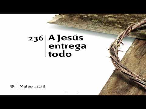 Himno 236 - A Jesús Entrega Todo - YouTube