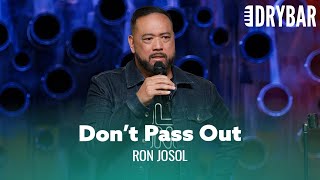 Make Sure You Tap Out Before You Pass Out. Ron Josol