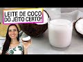 LEITE DE COCO DO JEITO CERTO! FAÇA ASSIM PARA MAIS SAÚDE E REAPROVEITE AS SOBRAS COM ESTAS DICAS!